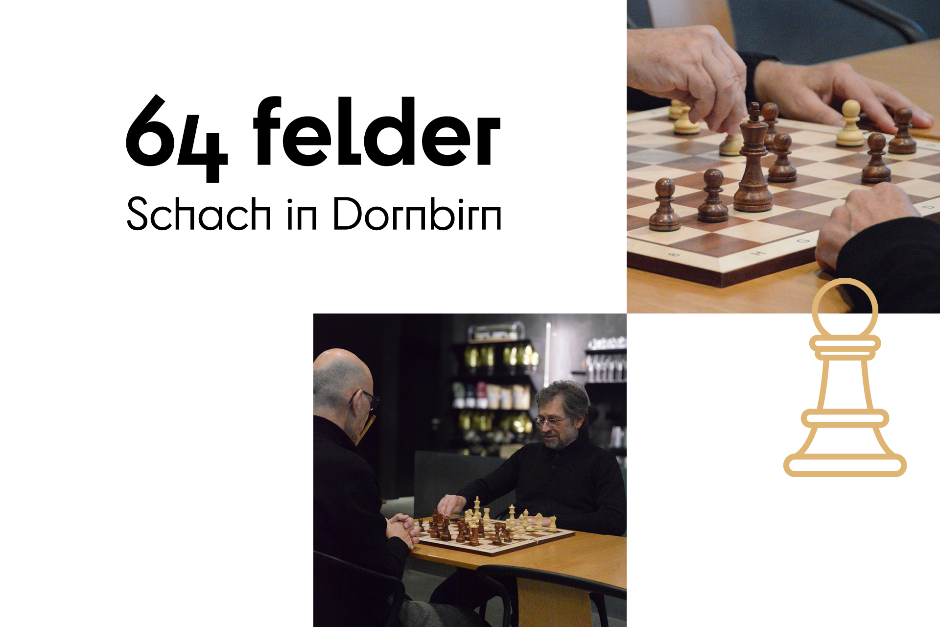 64 Felder – Schach in Dornbirn – Wortlogo und Fotografien Schachspiel